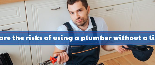What Are The Risks Of Using A Plumber Without A License?